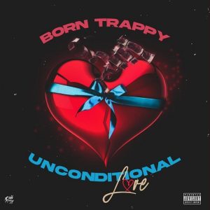 Unconditional Love Lyrics Born Trappy