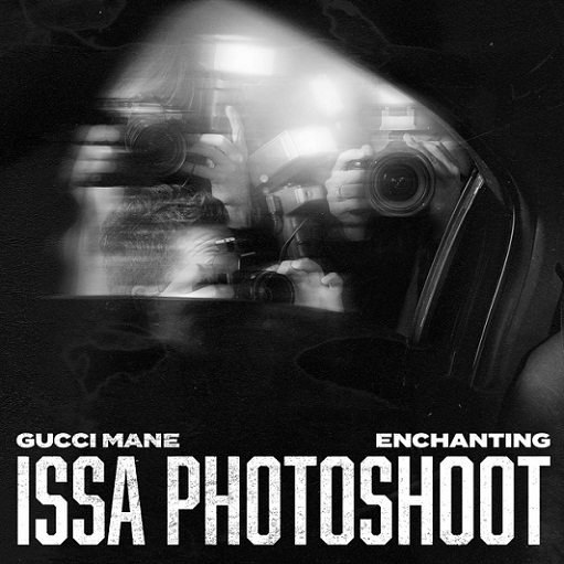 Issa Photoshoot Lyrics Enchanting & Gucci Mane