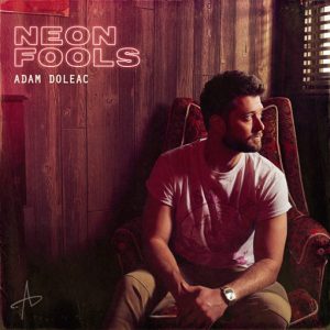 Neon Fools Lyrics Adam Doleac