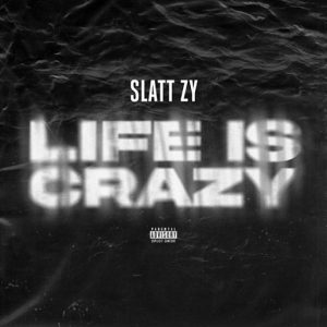 Life Is Crazy Lyrics Slatt Zy