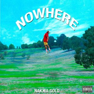 Nowhere Lyrics Nakkia Gold