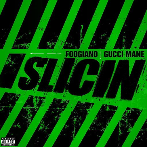 Slicin Lyrics Foogiano & Gucci Mane