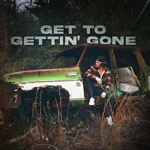Get to Gettin’ Gone Lyrics Bailey Zimmerman