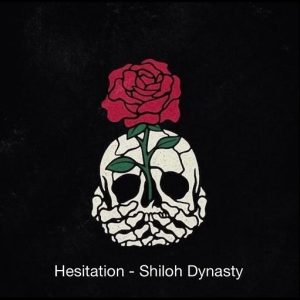 Hesitations Lyrics Shiloh Dynasty