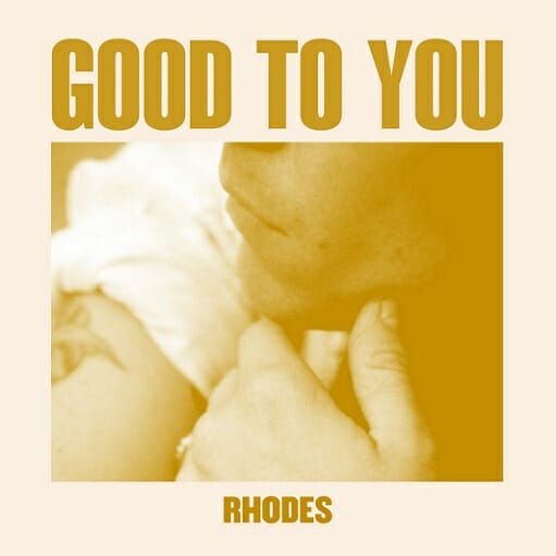 Good to You Lyrics RHODES