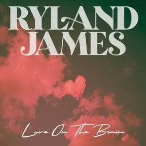 Love On The Brain Lyrics Ryland James