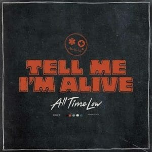 Tell Me I’m Alive Lyrics All Time Low