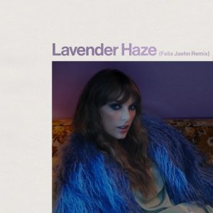 Lavender Haze (Felix Jaehn Remix) Lyrics Taylor Swift