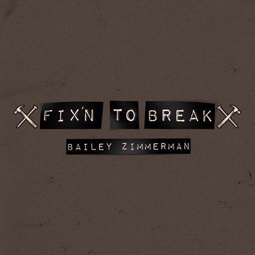 ​​​​Fix’n To Break Lyrics Bailey Zimmerman