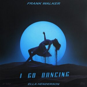 I Go Dancing (Joel Corry Remix) Lyrics Frank Walker