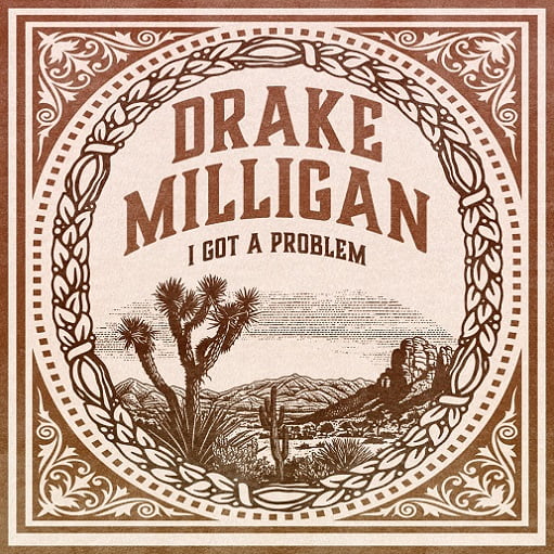 I Got a Problem (Full Length) Lyrics Drake Milligan