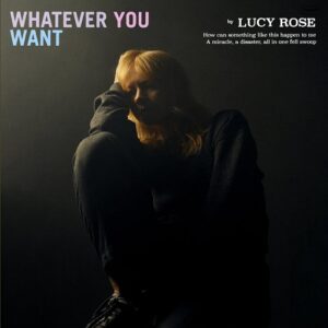 Whatever You Want Lyrics Lucy Rose