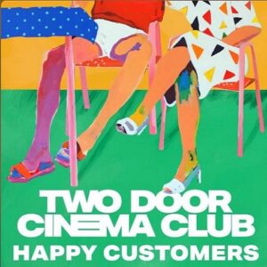 Happy Customers Lyrics Two Door Cinema Club