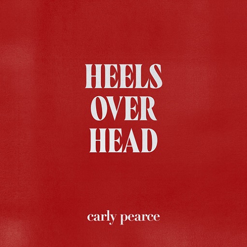 heels over head Lyrics Carly Pearce