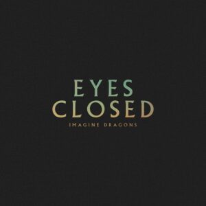 Eyes Closed Lyrics Imagine Dragons